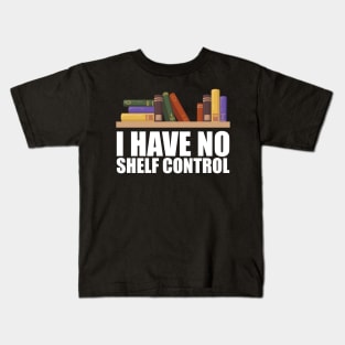 Librarian - I have no shelf control w Kids T-Shirt